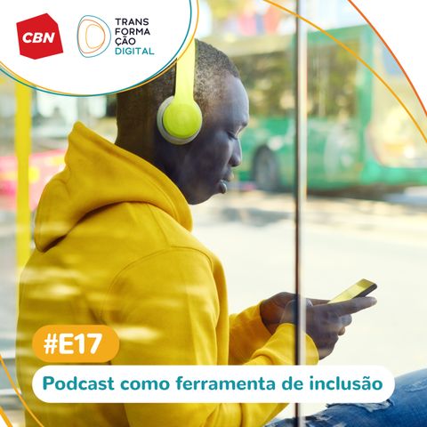 Transformação Digital CBN - Especial #17 - Podcast & Ativismo