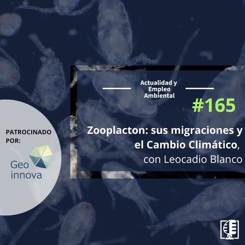 Zooplacton: sus migraciones y el Cambio Climático, con Leocadio Blanco #165