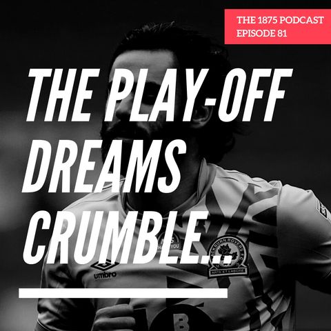 The play-off dreams crumble... | Episode 80