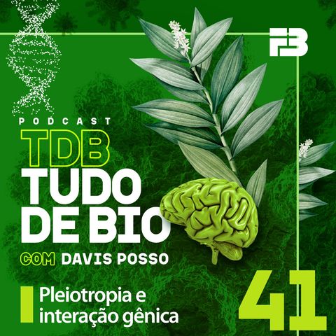 TDB Tudo de Bio 041 - Pleiotropia e interação gênica