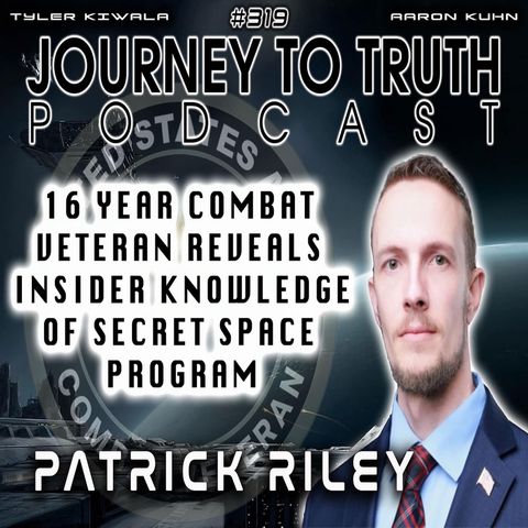 EP 319 | Patrick Riley | 16 Year Combat Veteran Reveals Insider Knowledge of Secret Space Programs