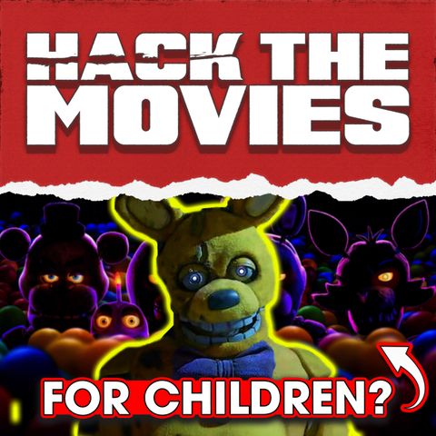 Is The Five Nights At Freddy's Movie For Children - Hack The Movies (#251)