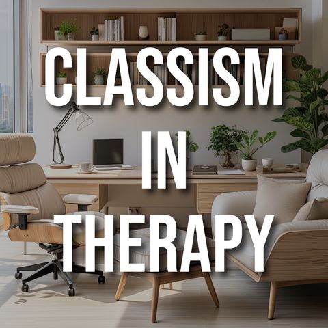 Classism in Therapy (2016 Rerun)