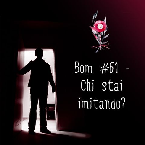 #61 - Chi stai imitando?