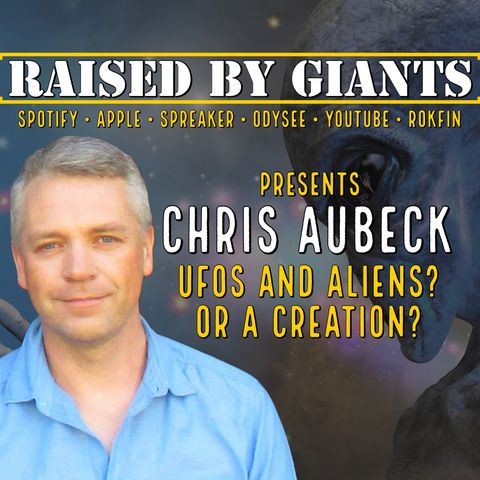 UFOs and Aliens? Or a Creation? with Chris Aubeck