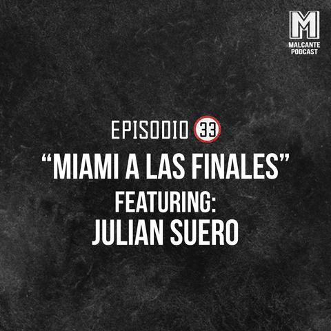 Ep 33- Miami a las finales Ft. Julián Suero.