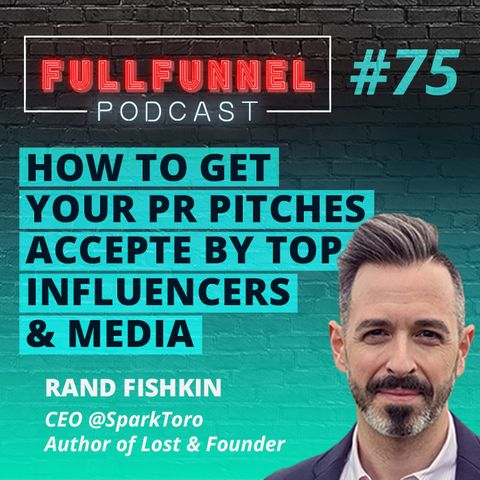 Episode 75: How to get your PR pitches accepted by top influencers and media with Rand Fishkin