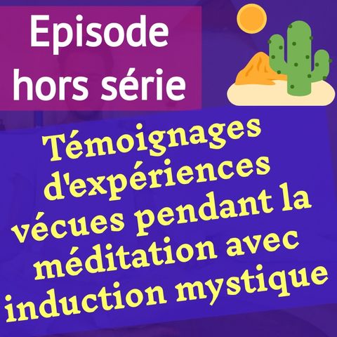 (hors série) 111 témoignages EN VRAC d'expériences vécues pendant la méditation avec induction mystique (MIM)