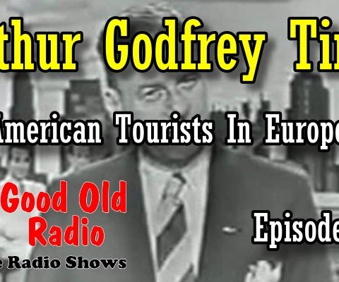 Arthur Godfrey Time, American Tourists In Europe Episode 1  | Good Old Radio #arthurgodfrey #oldtimeradio #miltonberleshow