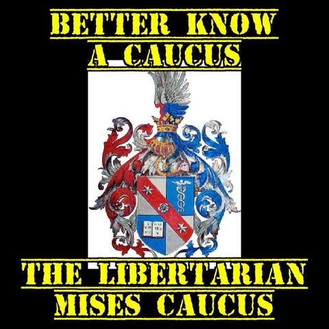 The Mises Caucus: Better Know a Caucus