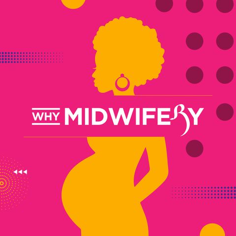 Taking Steps Towards Better Maternal Health- What Everyone Should Know – The Why Midwifery Podcast
