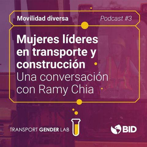 Movilidad Diversa #3. Mujeres líderes en transporte y construcción: una conversación con Ramy Chia.