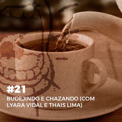 #21. Budejindo e Chazando: com Lyara Vidal e Thais Lima