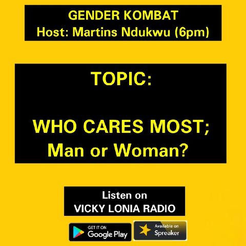 GENDER KOMBAT: Who Cares More; Man OR Woman?