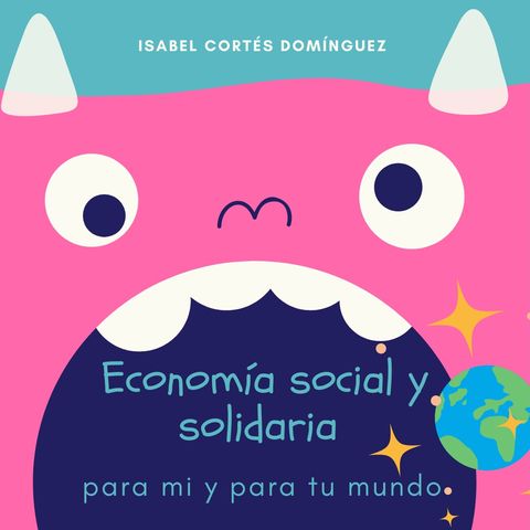 Economía social y solidaria en mi y para tu mundo
