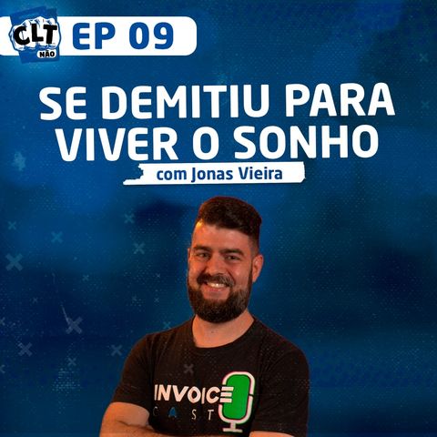 EP 09 - Se Demitiu para Viver o Sonho com Jonas Vieira