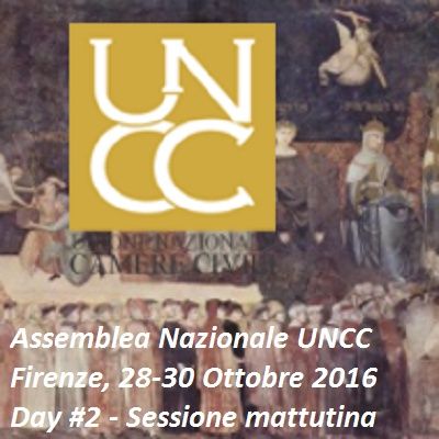 Assemblea Nazionale U.N.C.C., Unione Nazionale Camere Civili - DAY #2 - Firenze, 28-30 Ottobre 2016