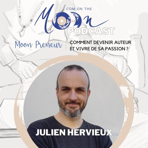 #MoonPreneur - Comment devenir auteur et vivre de sa passion ? Avec Julien Hervieux
