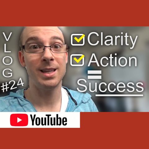 Clarity On What You Need To Do - And Do It! [Vlog #24]