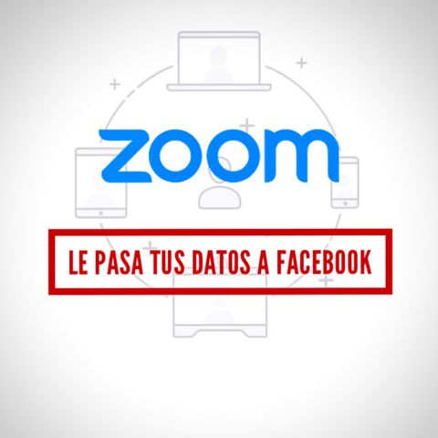 Zoom le pasa tus datos a Facebook