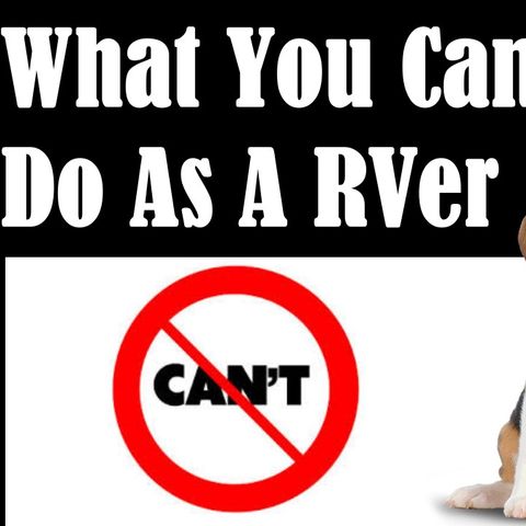 What You Cannot Do As A RVer, RV Talk Radio Episode 120