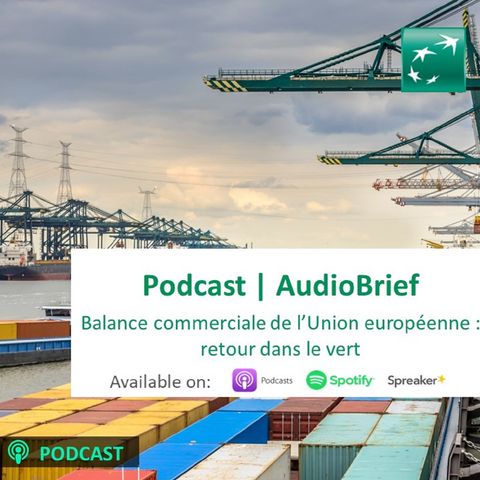 Audiobrief | Balance commerciale de l'Union européenne : retour dans le vert