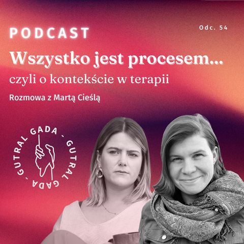 Wszystko jest procesem… Czyli o kontekście i niuansach w terapii. Rozmowa z Martą Cieślą
