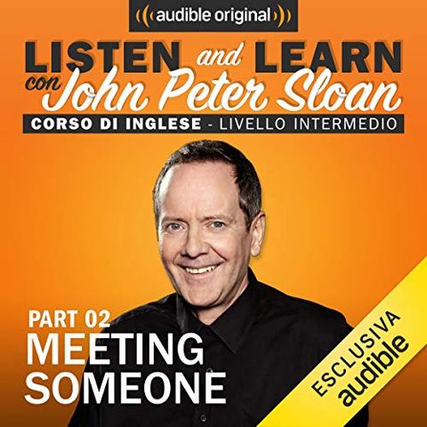 Listen and learn con John Peter Sloan - Meeting someone 2 (Lesson 3)