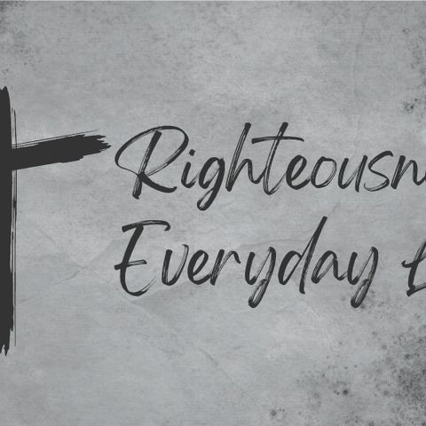 Righteousness in Everyday Life