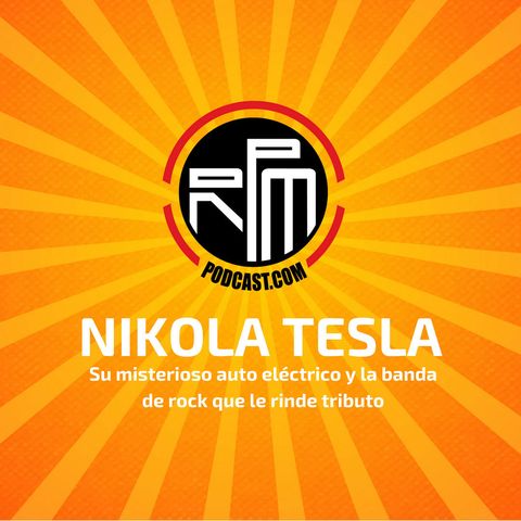 7: RPM #37: Nikola Tesla y su misterioso auto eléctrico