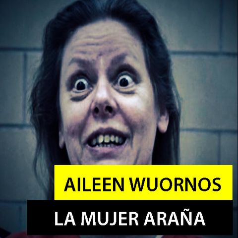 Aileen Wuornos - La "Mujer Araña"  | Especial Mujeres Asesinas