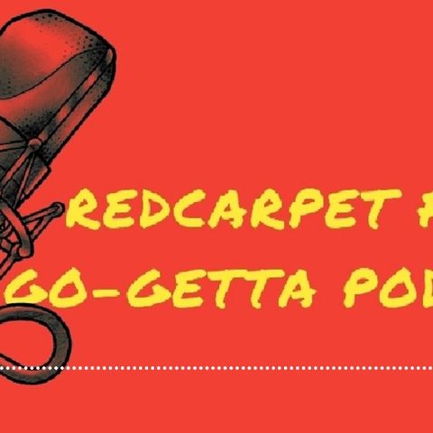 Red Carpet Fly Go-Getta Podcast: Ep. 4