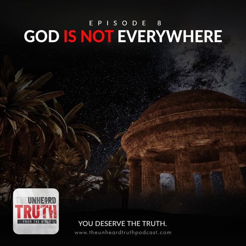 EP8: God is Not Everywhere