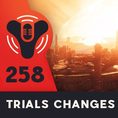 Episode #258 - Major Trials of Osiris Changes (Again)