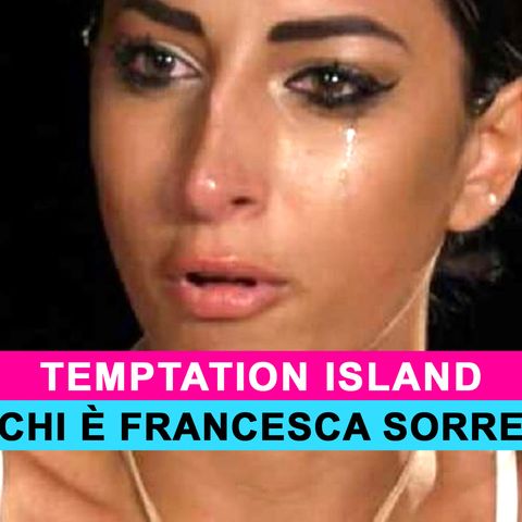 Temptation Island: Chi È Francesca Sorrentino, Protagonista Del Programma!