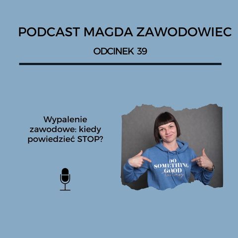 # 39 Wypalenie zawodowe: kiedy powiedzieć STOP?