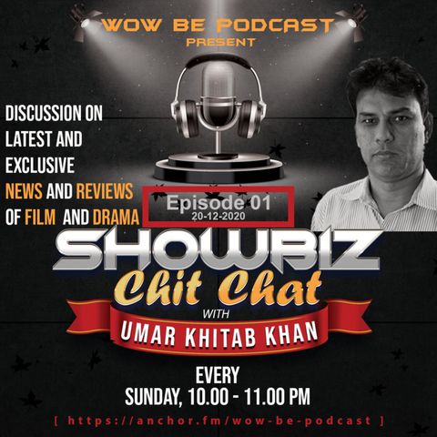 Showbiz Chit Chat with Umar Khitab Khan (Wow Be Podacst)