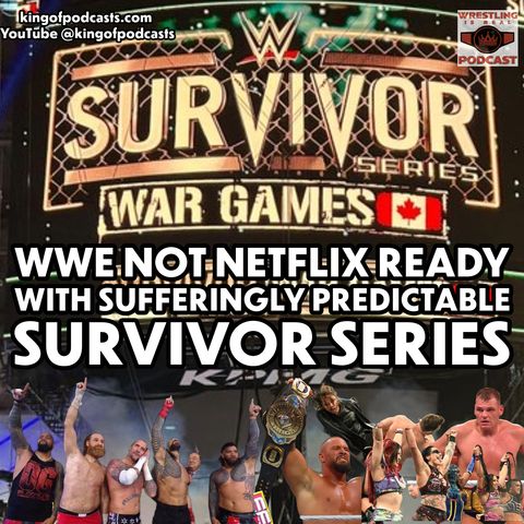 WWE Not Netflix Ready with Sufferingly Predictable Survivor Series (ep.892)