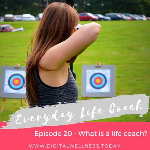Episode 20 - What is a Life Coach?