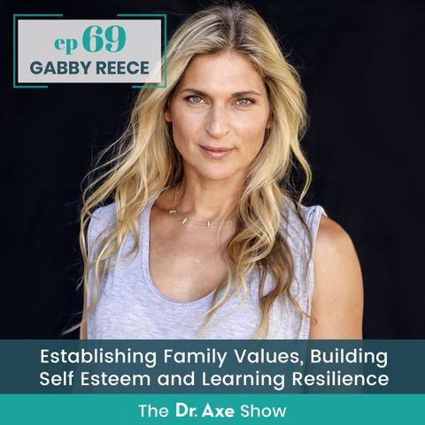 69. Gabby Reece: Establishing Family Values, Building Self Esteem and Learning Resilience