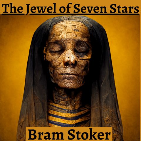 Episode 4 - The Jewel of Seven Stars - Bram Stoker