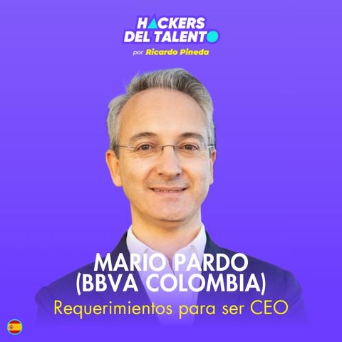 381. Requerimientos para ser CEO - Mario Pardo (BBVA Colombia)