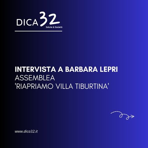 Intervista a Barbara Lepri - Assemblea 'Riapriamo Villa Tiburtina' (puntata 11#)