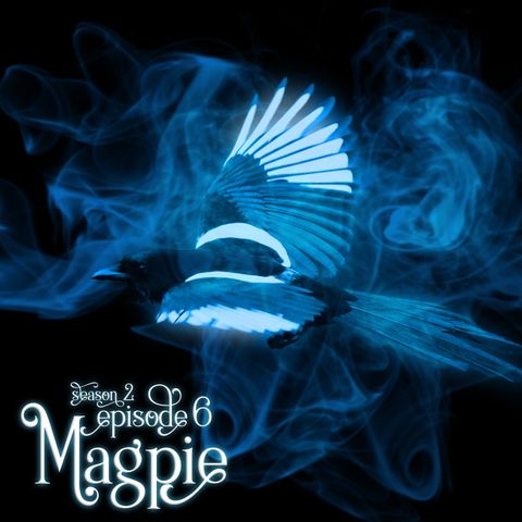 S2E6: Magpie