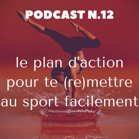 EP 12 - Le plan d’action pour te (re)mettre au sport facilement !