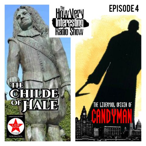 HOW VERY INTERESTING - Episode 4 - The Childe of Hale and the Candyman Liverpool Connection (Sept 21)