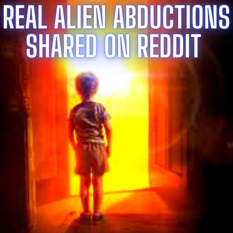 Real Alien Abductions Shared on Reddit 2022