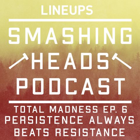 Persistence Always Beats Resistance (Total Madness Ep. 6)