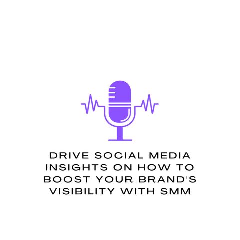 Drive Social Media Insights On How to Boost Your Brands Visibility with SMM