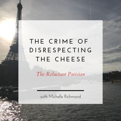 Speaking French (sort of) at the Fromagerie, and the Crime of Disprespecting the Cheese